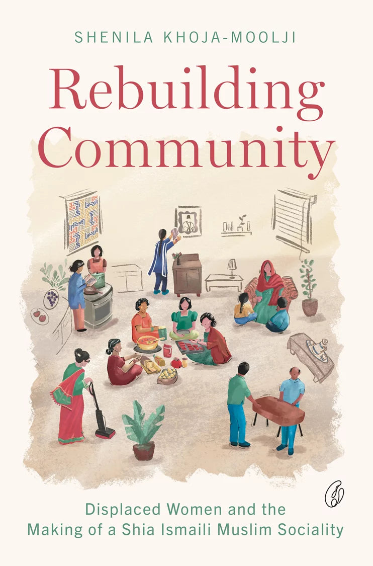 Rebuilding Community: Displaced Women and the Making Of a Shia Ismaili Muslim Sociality