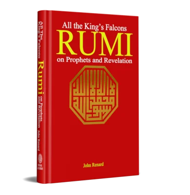 ALL THE KING’S FALCONS -Rumi on Prophets and Revelation
