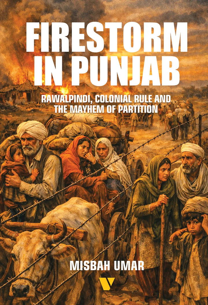 Firestorm In Punjab RAWALPINDI, COLONIAL RULE AND THE MAYHEM OF PARTITION