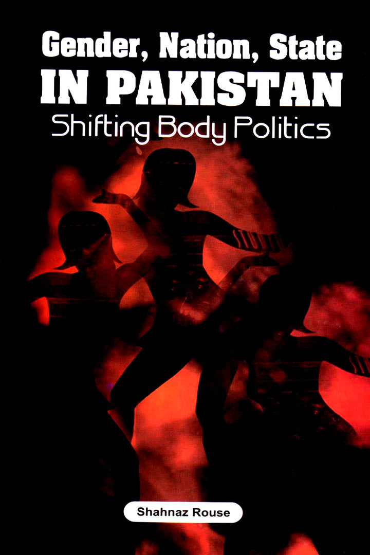 Gender, Nation, State In Pakistan SHIFTING BODY POLITICS