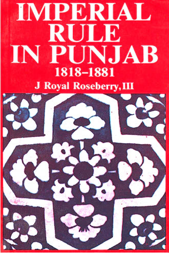 Imperial Rule In Punjab 1818-1881 THE CONQUEST AND ADMINISTRATION OF MULTAN