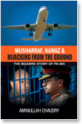 MUSHARRAF, NAWAZ & HIJACKING FROM THE GROUNDTHE BIZARRE STORY OF PK 805