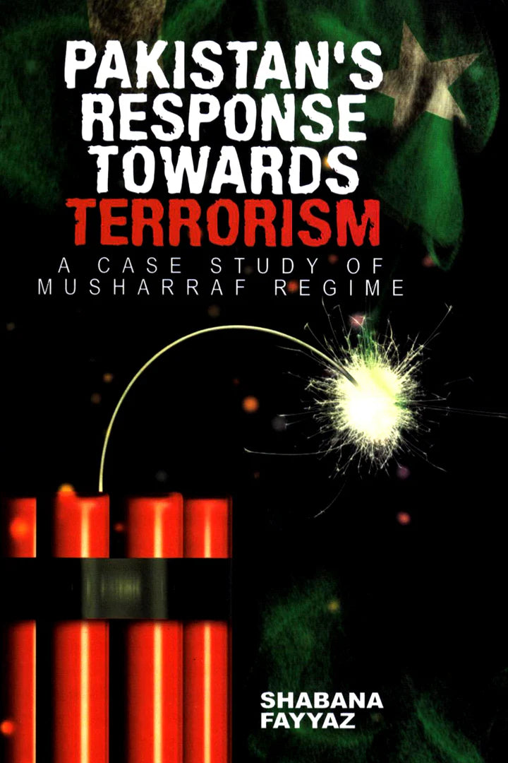 Pakistan'S Response Towards Terrorism A CASE STUDY OF MUSHRRAF REGIME