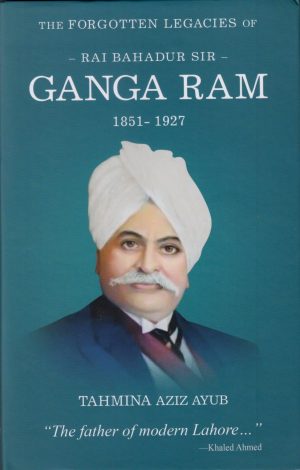 THE FORGOTTEN LEGACIES OF GANGA RAM 1851 – 1927