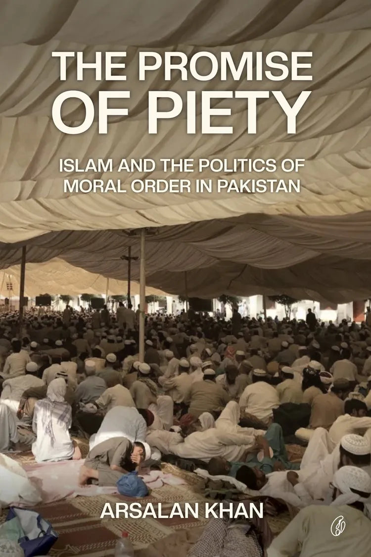 The Promise Of Piety: Islam and the Politics Of Moral Order In Pakistan