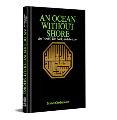AN OCEAN WITHOUT SHORE Ibn ‘Arabi, The Book and the Law