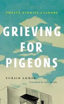 Grieving For Pigeons Twelve Stories Of Lahore