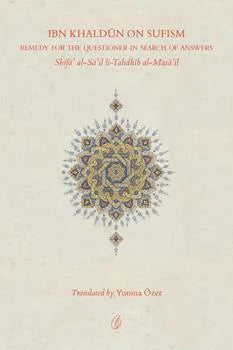 Ibn Khaldun On Sufism: Remedy For the Questioner In Search Of answers