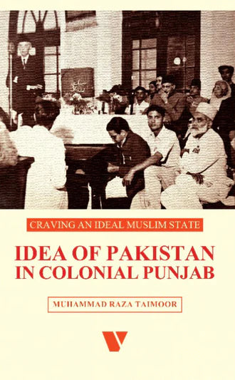 Idea Of Pakistan In Colonial Punjab CRAVING AN IDEAL MUSLIM STATE