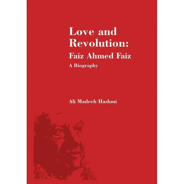 Love and Revolution Faiz Ahmed Faiz (Biography) - Ali Madeeh Hashmi