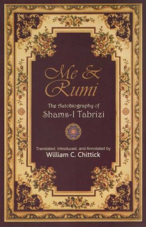 ME & RUMI THE AUTOBIOGRAPHY OF SHAMS-I TABRIZI