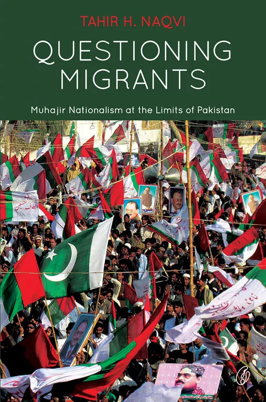 Questioning Migrants Muhajir Nationalism at the Limits Of Pakistan