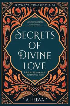 Secrets Of Divine Love a Spiritual Journey Into the Heart Of Islam