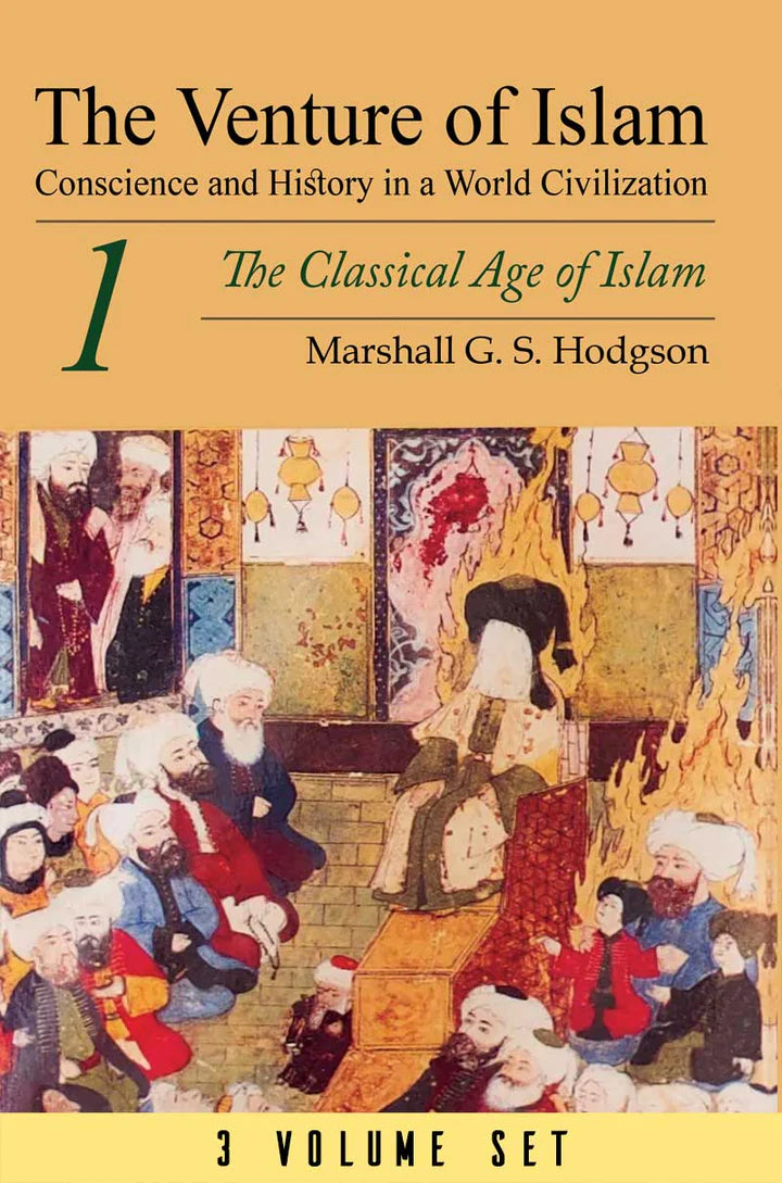 The Venture Of Islam CONSCIENCE AND HISTORY IN A WORLD CIVILIZATION - THE CLASSICAL AGE OF ISLAM - THE EXPANSION OF ISLAM IN THE MIDDLE PERIODS - THE GUNPOWDER EMPIRES AND MODERN TIMES - 3 VOLS SET