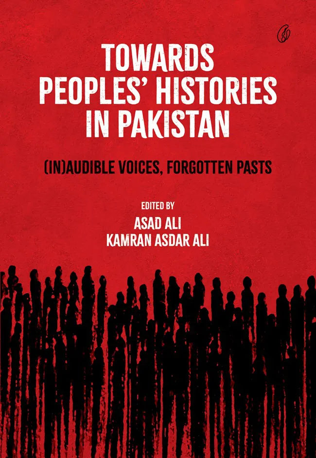 Towards Peoples' Histories In Pakistan: [In] audible Voices, Forgotten Pasts
